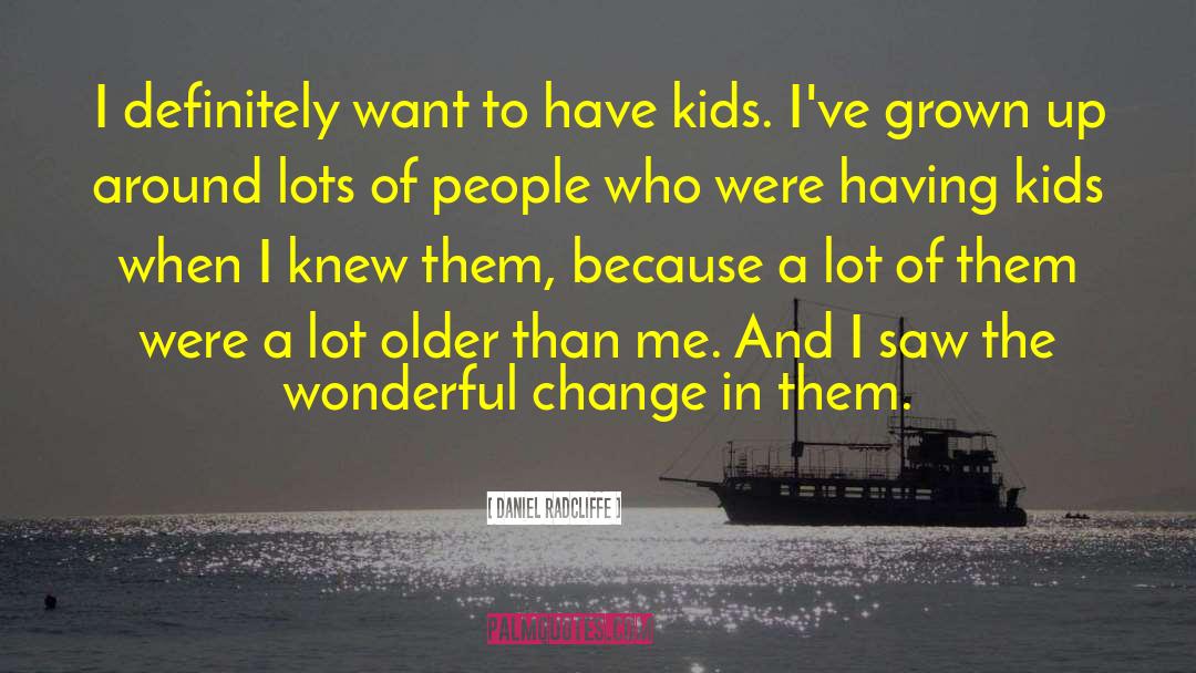 Having Kids quotes by Daniel Radcliffe