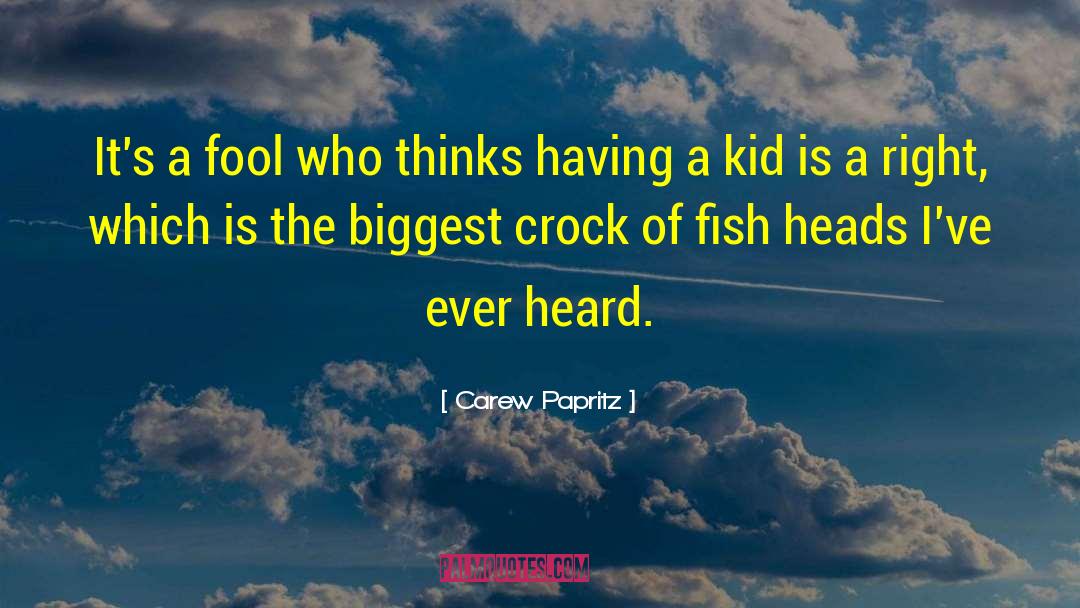 Having Kids quotes by Carew Papritz