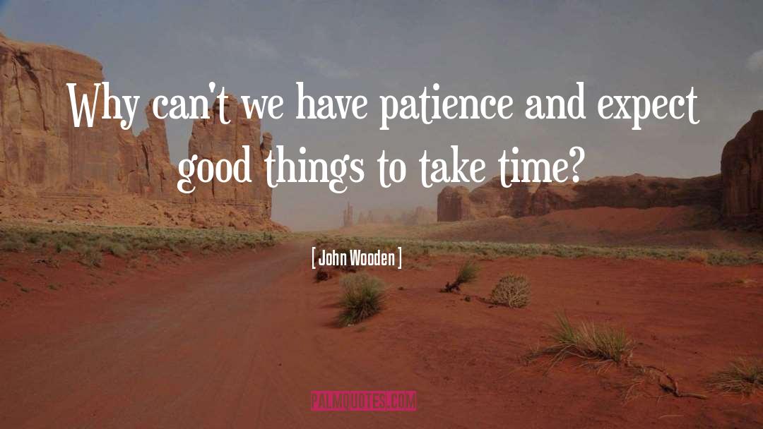 Having Patience quotes by John Wooden