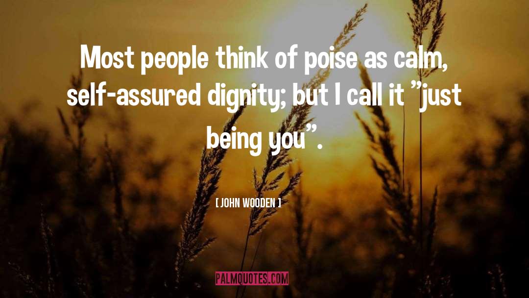 Having Poise quotes by John Wooden