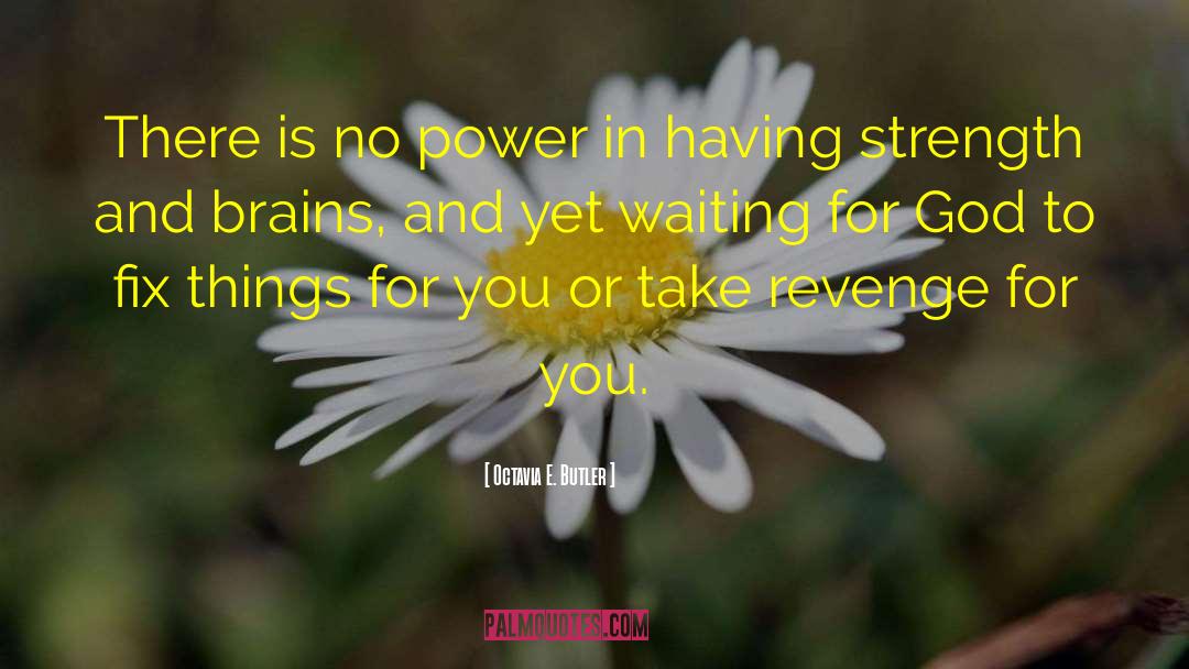 Having Strength quotes by Octavia E. Butler