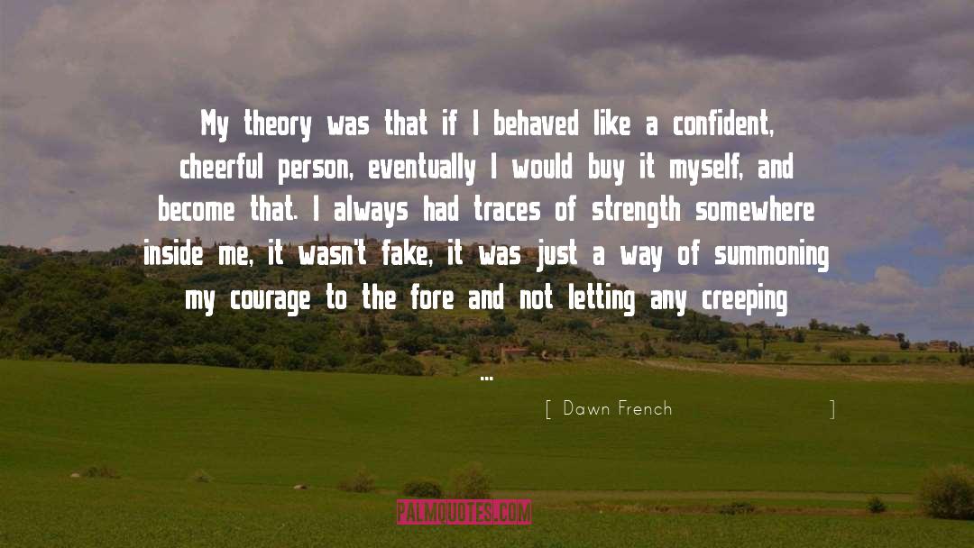 Having The Courage To Walk Away quotes by Dawn French