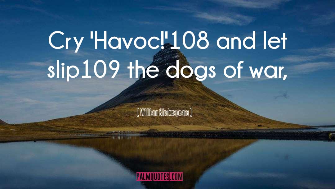 Havoc quotes by William Shakespeare