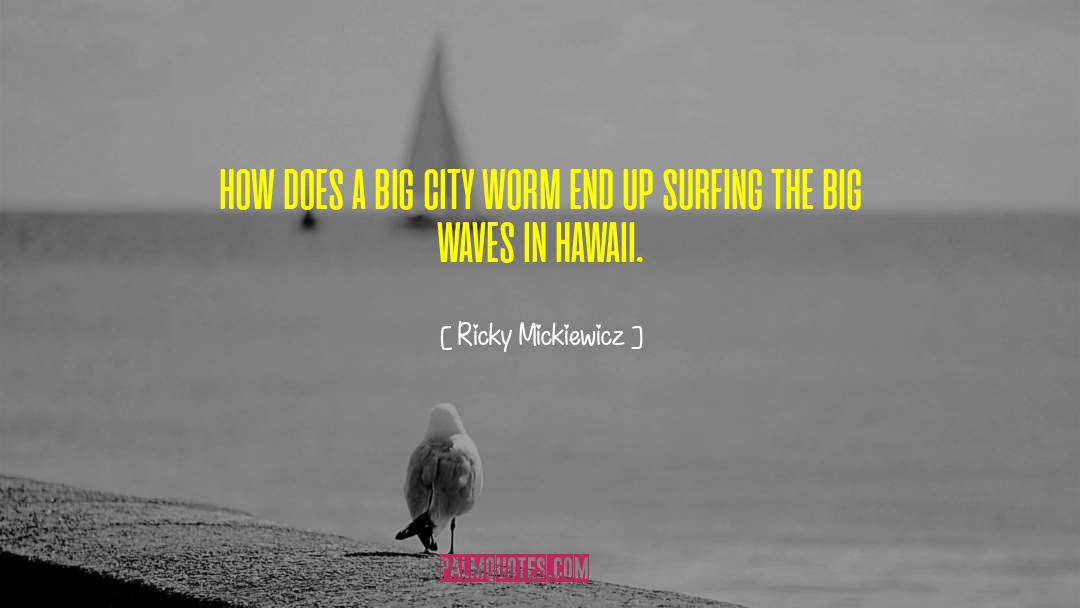 Hawaii quotes by Ricky Mickiewicz