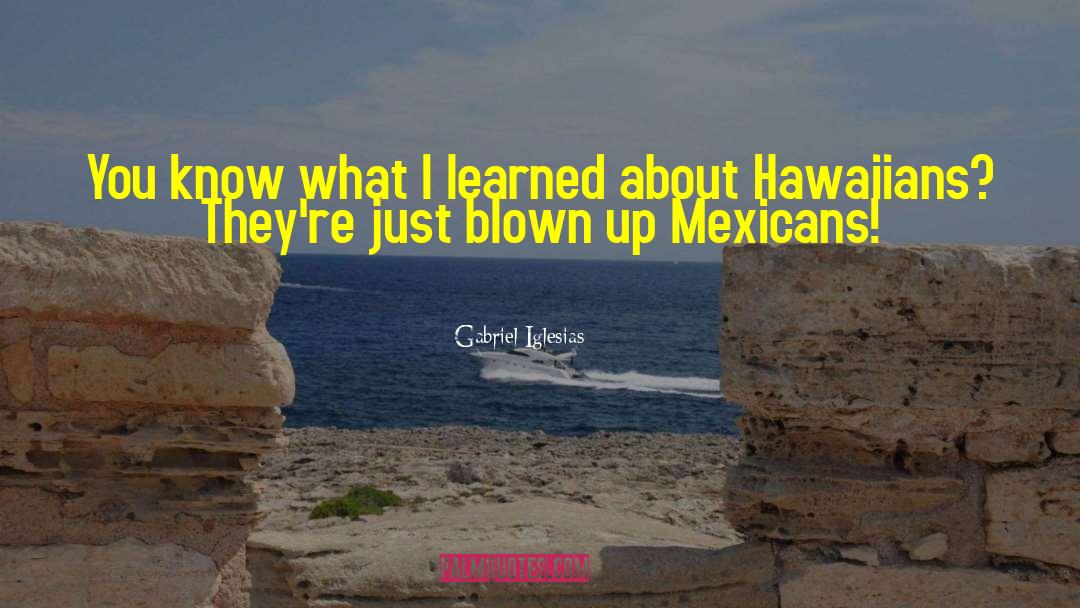 Hawaiians quotes by Gabriel Iglesias