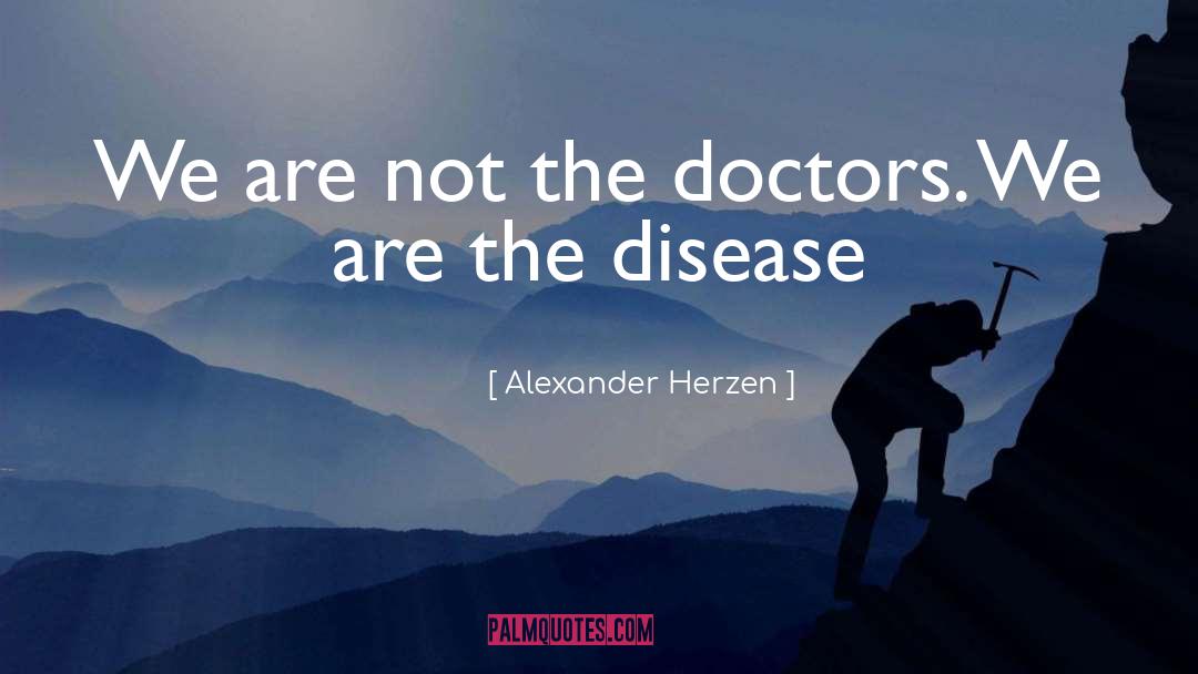 Haygarth Doctors quotes by Alexander Herzen