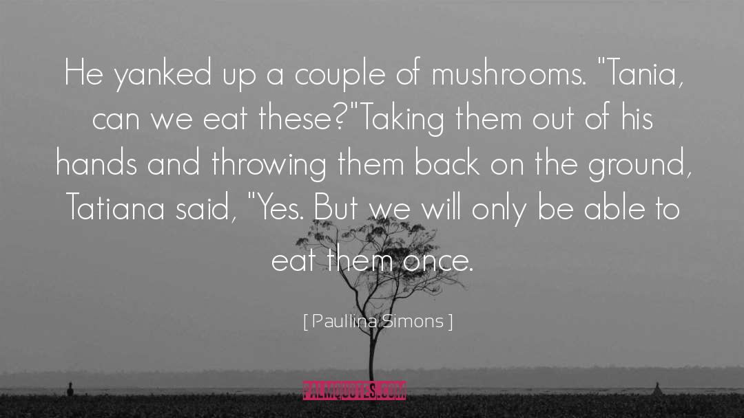 Haylock Mushrooms quotes by Paullina Simons