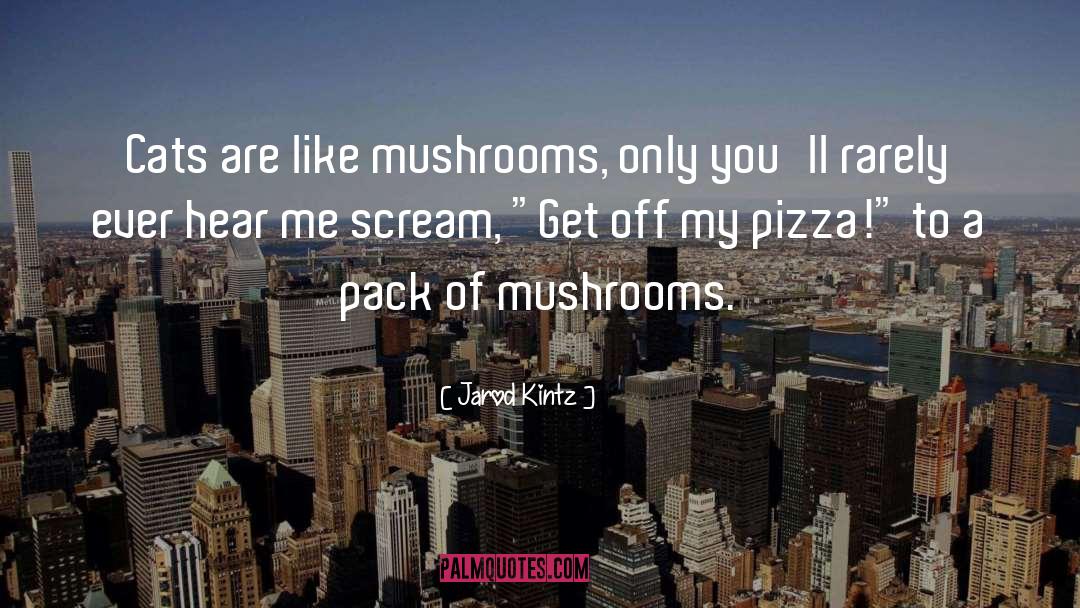 Haylock Mushrooms quotes by Jarod Kintz