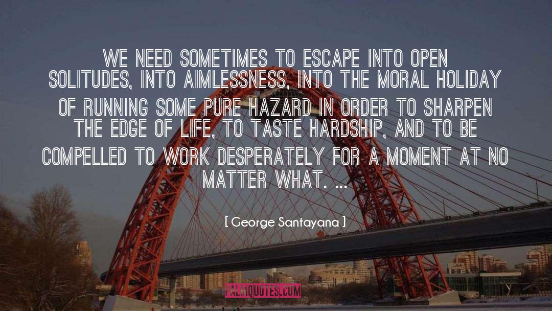 Hazards quotes by George Santayana