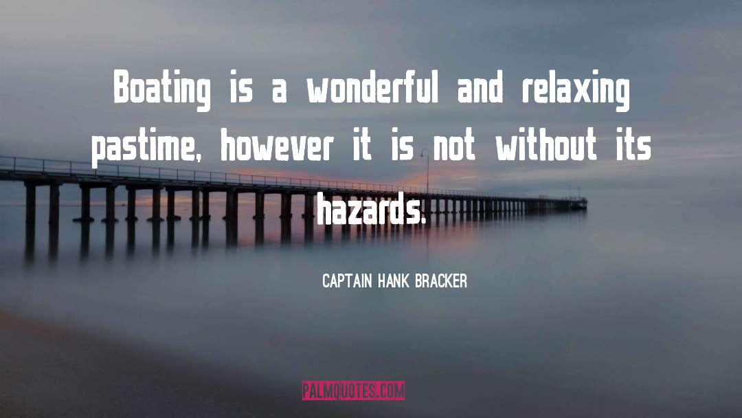 Hazards quotes by Captain Hank Bracker