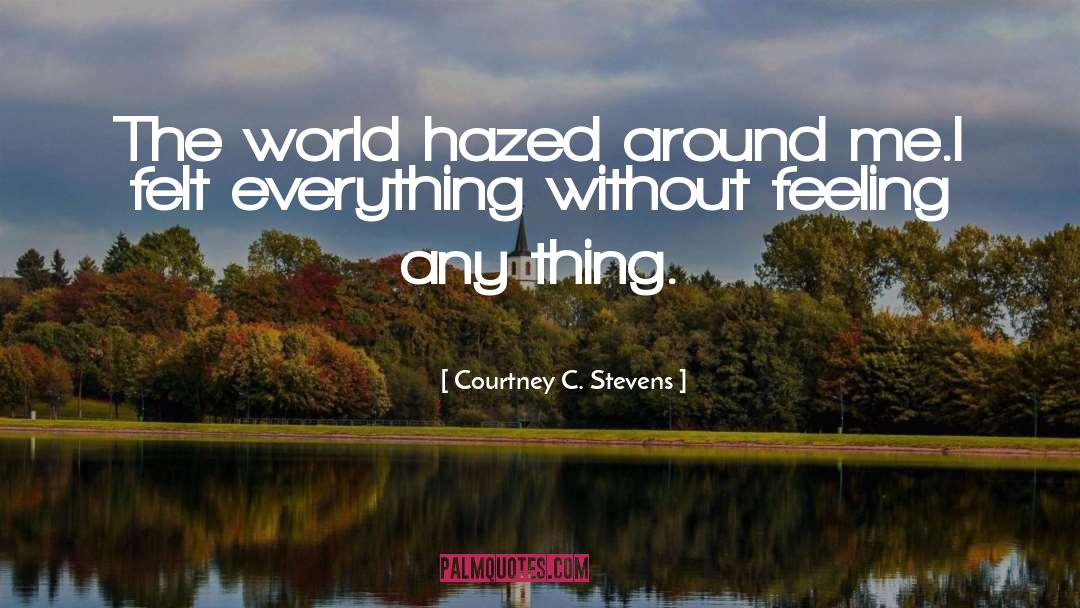 Hazed quotes by Courtney C. Stevens