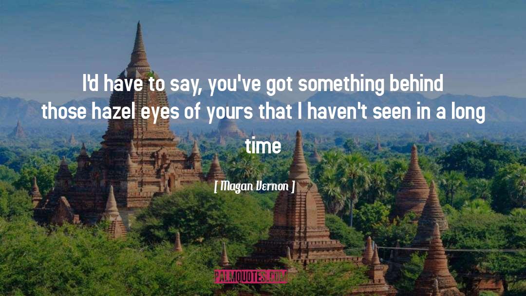 Hazel Eyes quotes by Magan Vernon