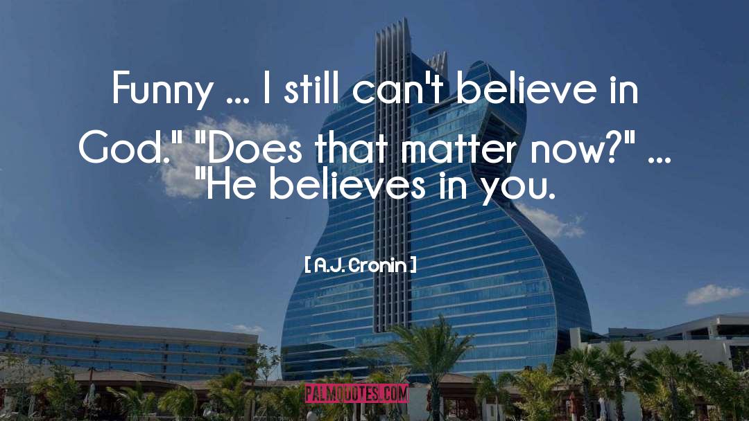 He Believes In You quotes by A.J. Cronin