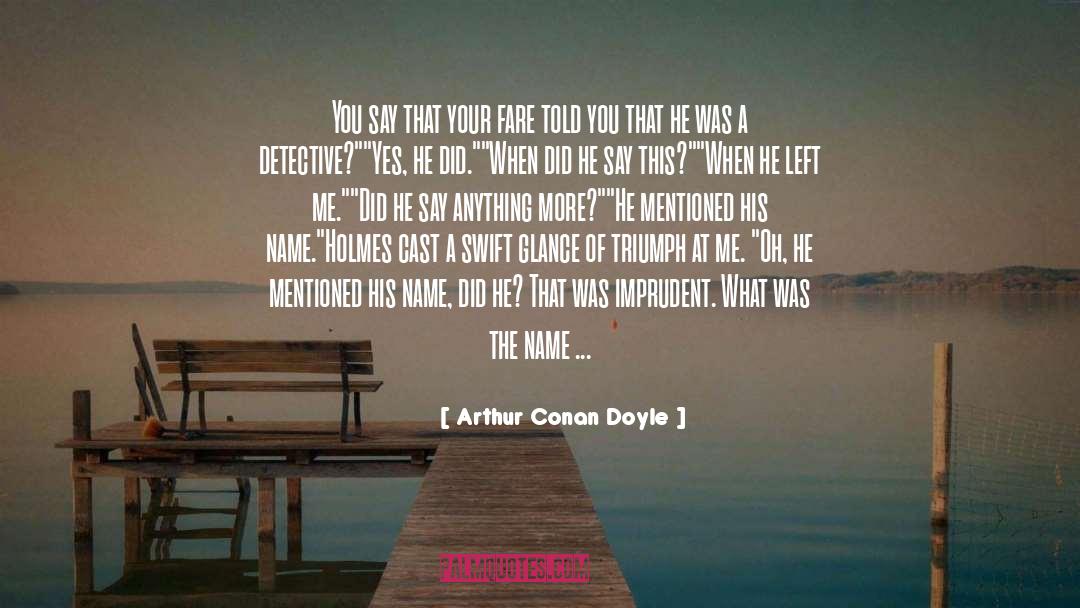 He Left Me quotes by Arthur Conan Doyle