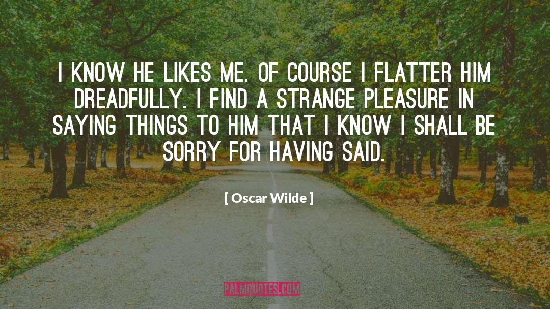 He Likes Me quotes by Oscar Wilde