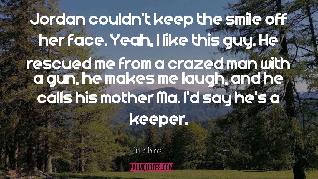 He Makes Me Laugh quotes by Julie James