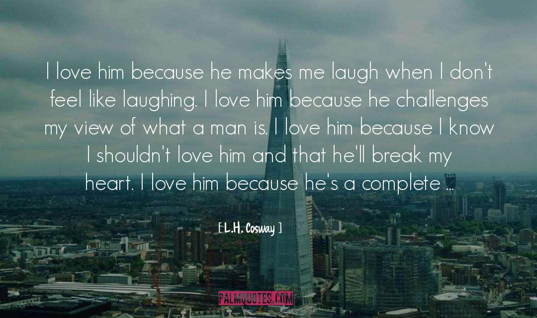 He Makes Me Laugh quotes by L.H. Cosway