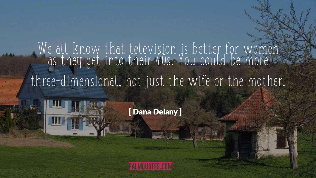 He S Not Just Into You quotes by Dana Delany