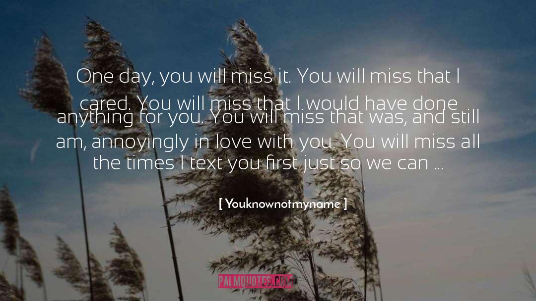 He Will Miss Me quotes by Youknownotmyname