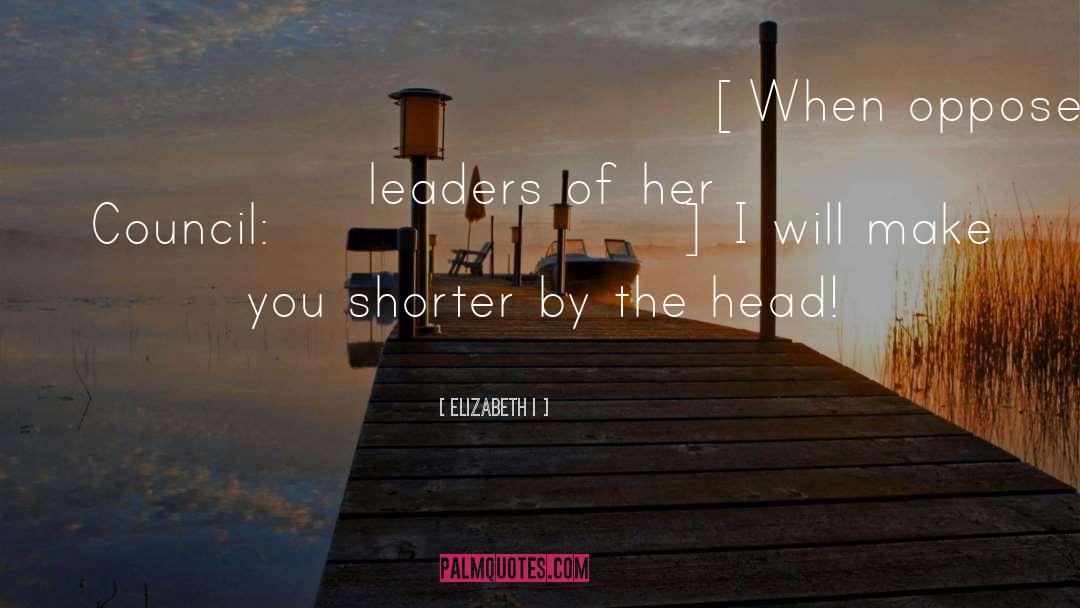 Head Injury quotes by Elizabeth I