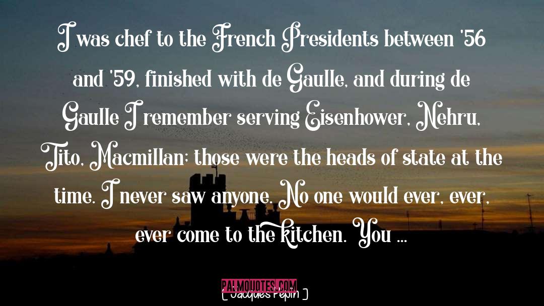 Head Of State quotes by Jacques Pepin