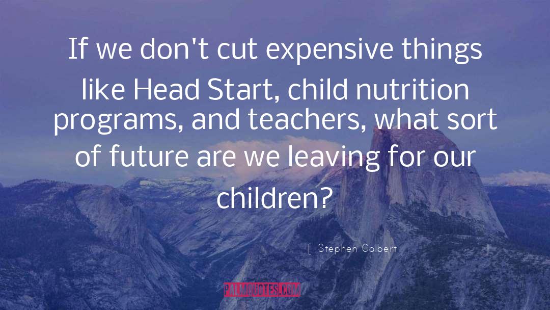 Head Start quotes by Stephen Colbert