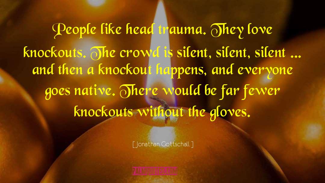 Head Trauma quotes by Jonathan Gottschall