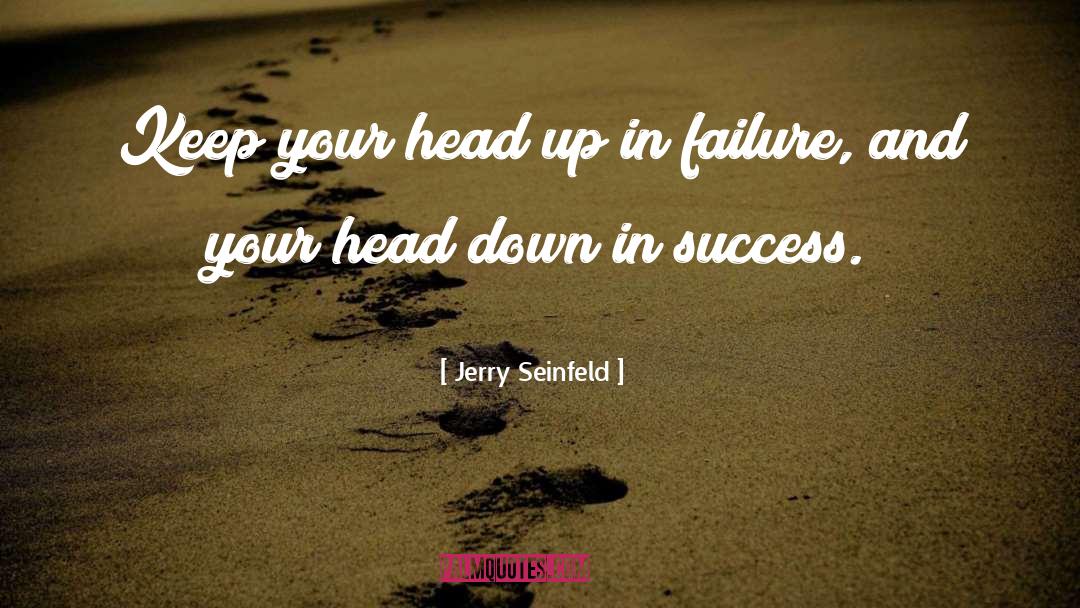 Head Up quotes by Jerry Seinfeld