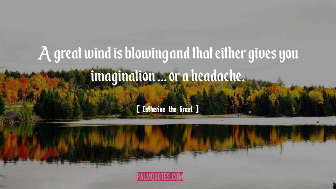 Headache quotes by Catherine The Great