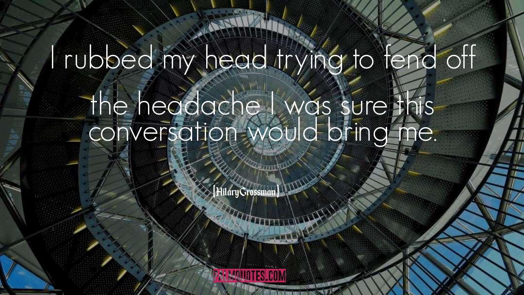 Headache quotes by Hilary Grossman
