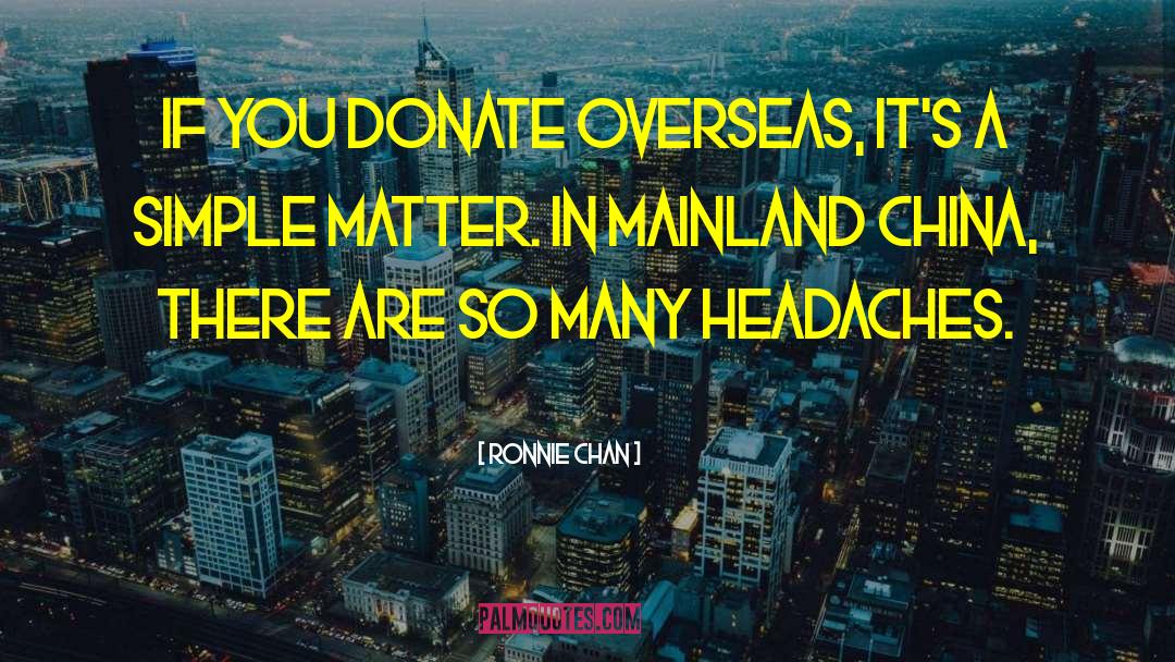 Headaches quotes by Ronnie Chan