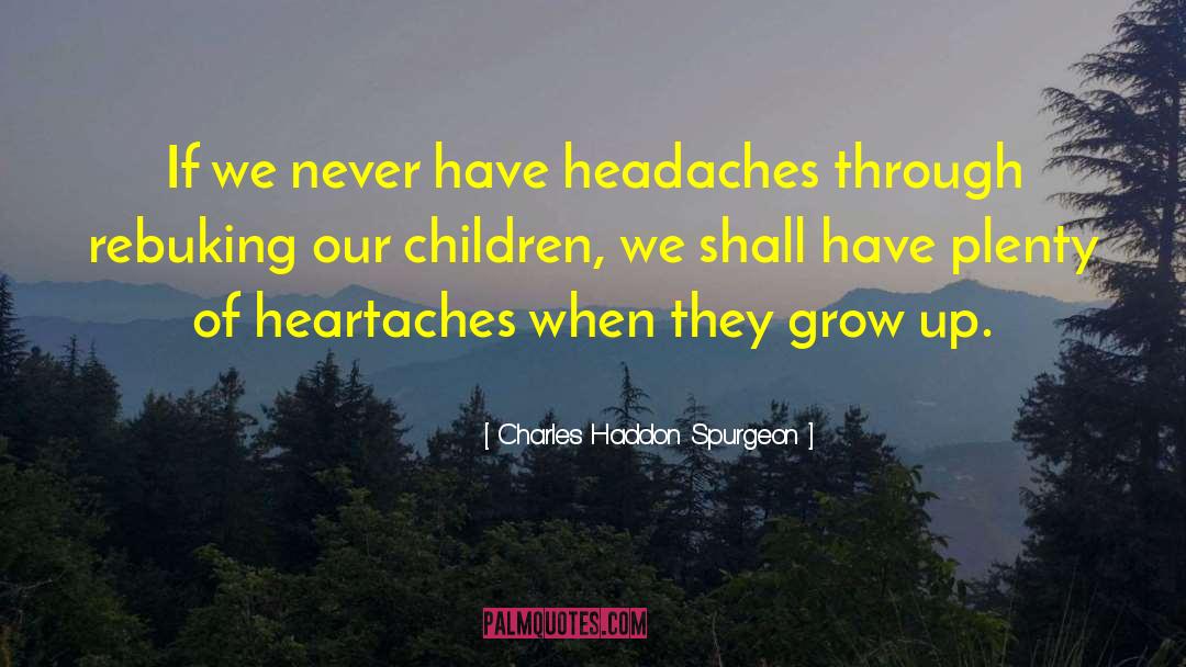 Headaches quotes by Charles Haddon Spurgeon