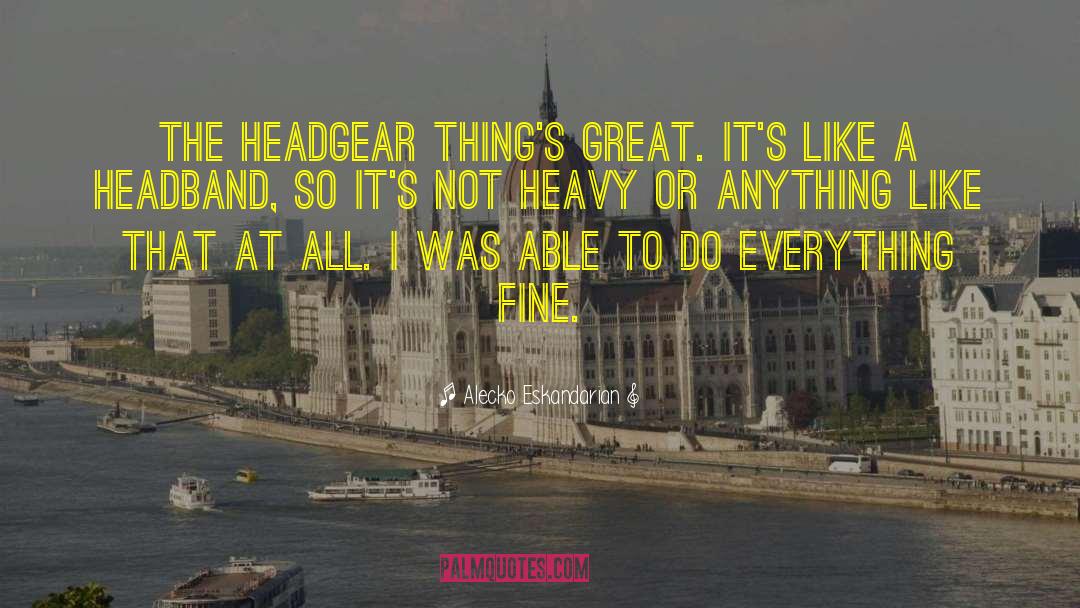 Headbands quotes by Alecko Eskandarian