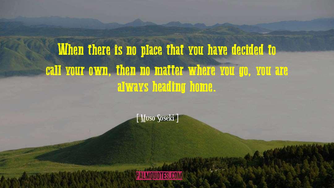 Heading Home quotes by Muso Soseki