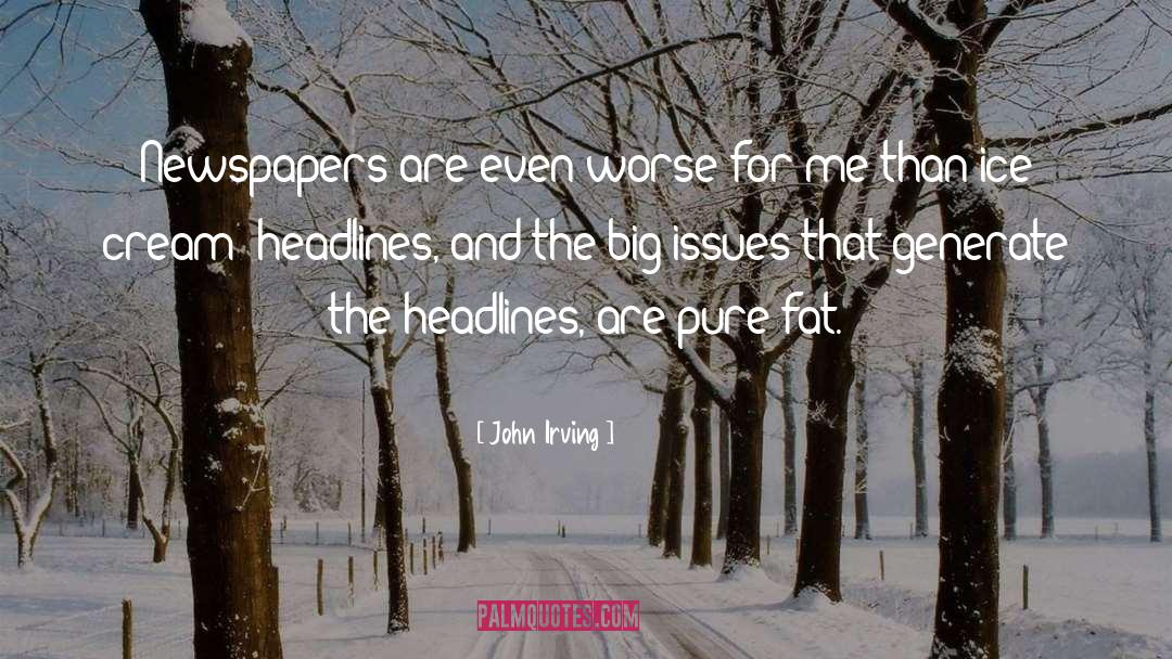 Headlines quotes by John Irving