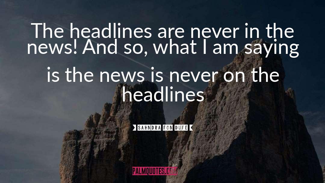 Headlines quotes by Sahndra Fon Dufe