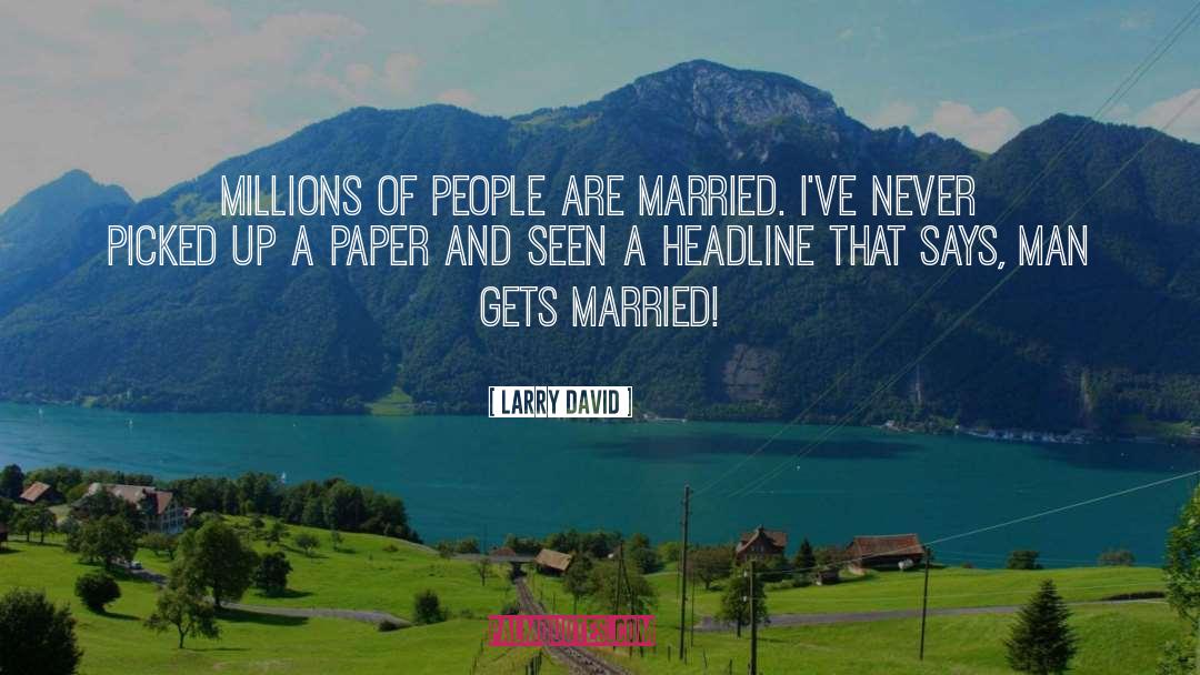 Headlines quotes by Larry David