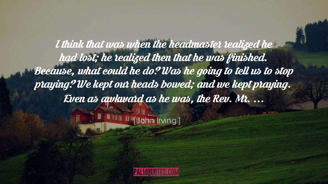 Headmaster quotes by John Irving
