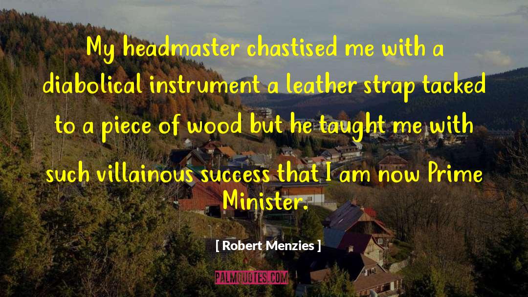 Headmaster quotes by Robert Menzies