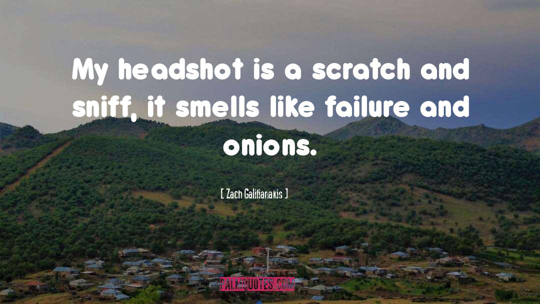 Headshot quotes by Zach Galifianakis