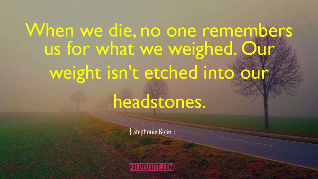 Headstone quotes by Stephanie Klein