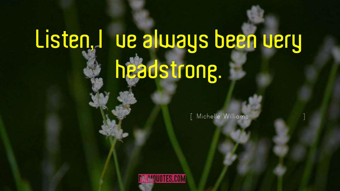 Headstrong quotes by Michelle Williams