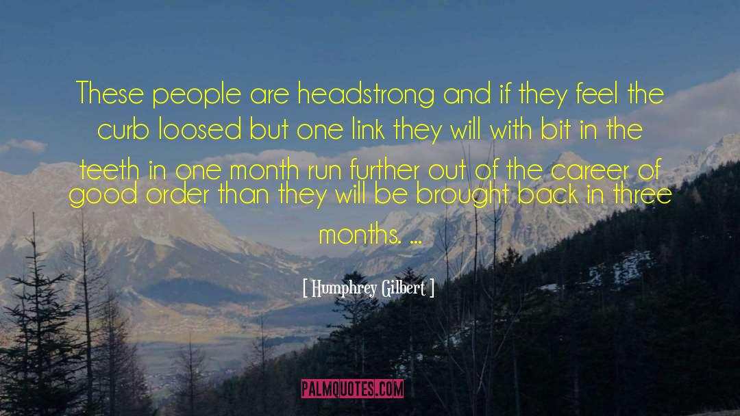 Headstrong quotes by Humphrey Gilbert