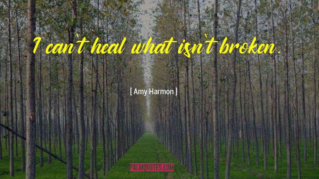 Heal Broken Trust quotes by Amy Harmon