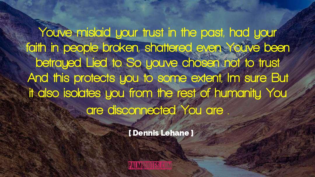Heal Broken Trust quotes by Dennis Lehane