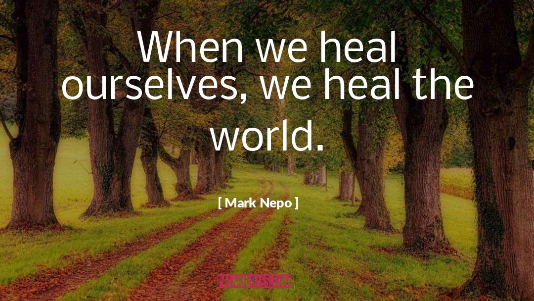 Heal The World quotes by Mark Nepo