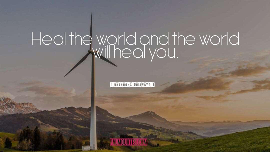 Heal The World quotes by Matshona Dhliwayo