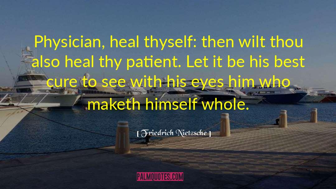Heal Thyself quotes by Friedrich Nietzsche