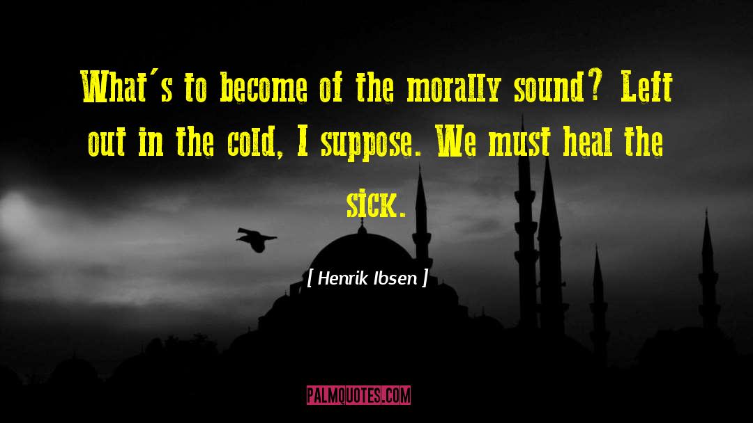 Heal Yourself quotes by Henrik Ibsen