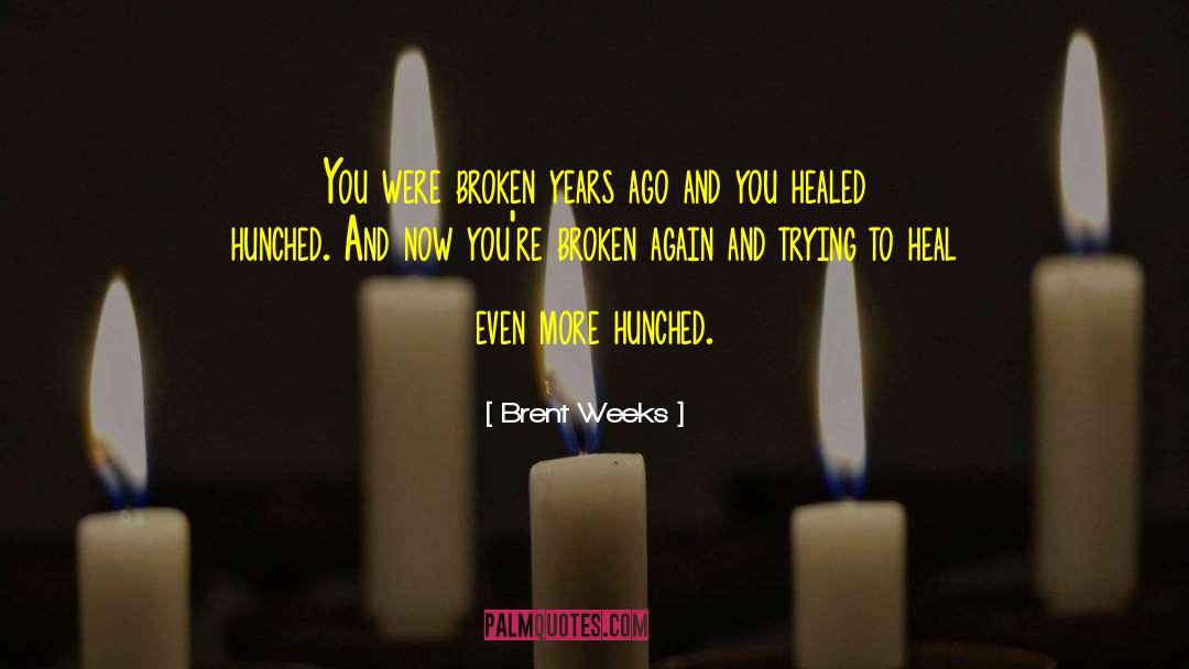 Healed Healers quotes by Brent Weeks